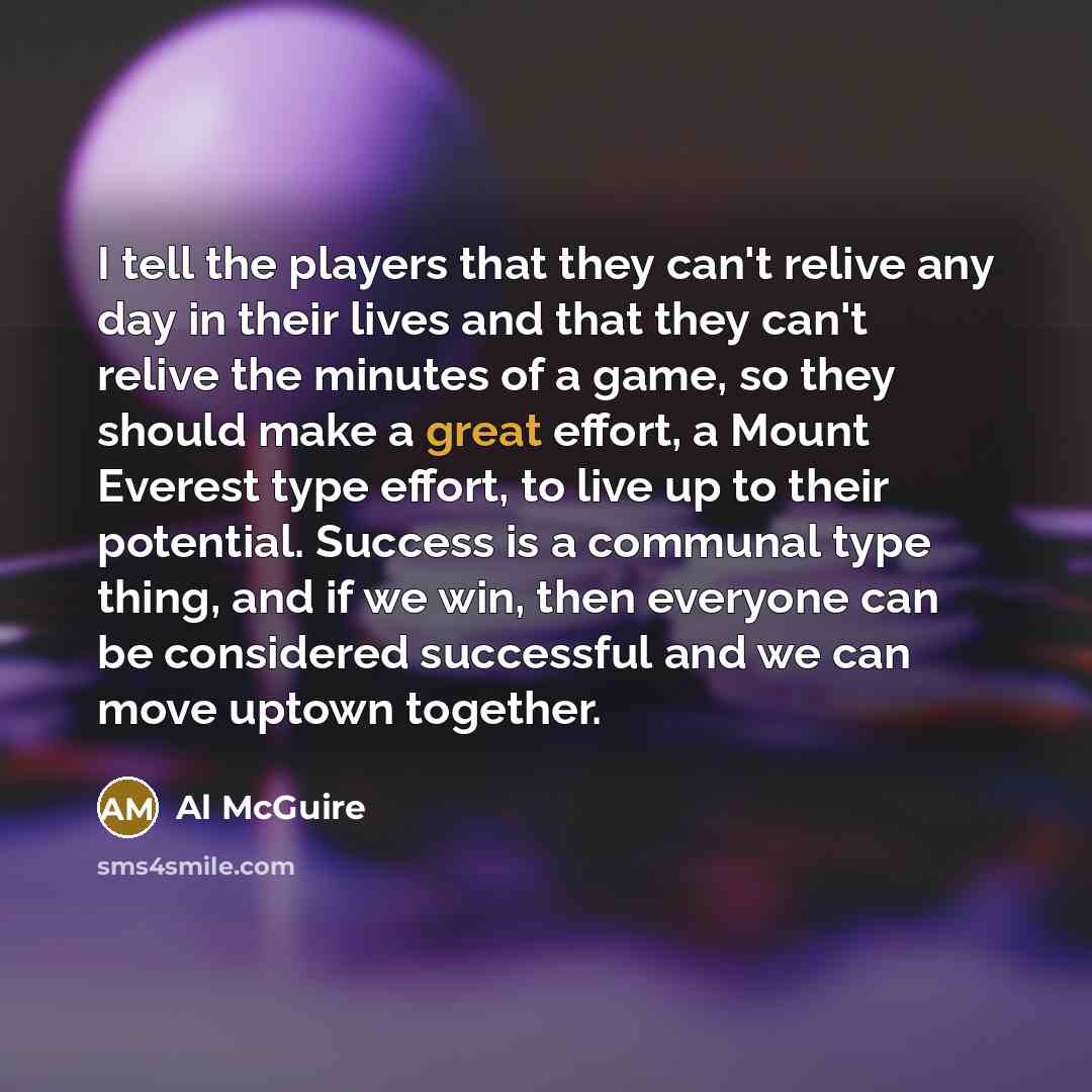 “I tell the players that they can't relive any day…” quote by Al McGuire