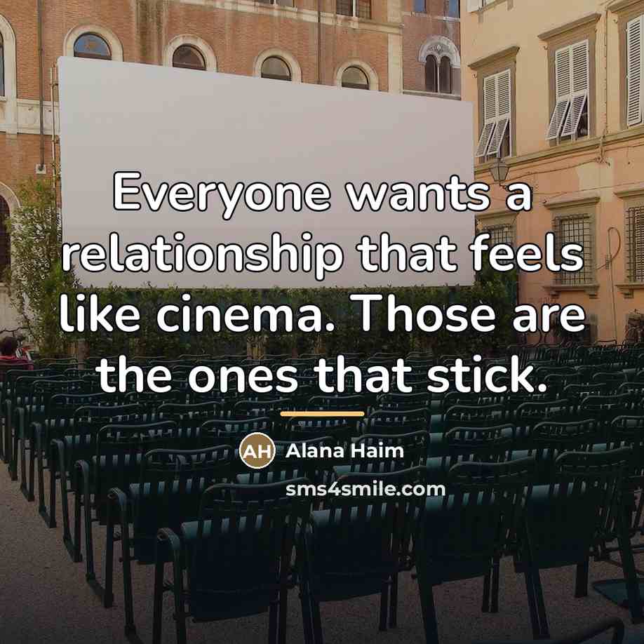“Everyone wants a relationship that feels like cinema. Those are…” quote by Alana Haim
