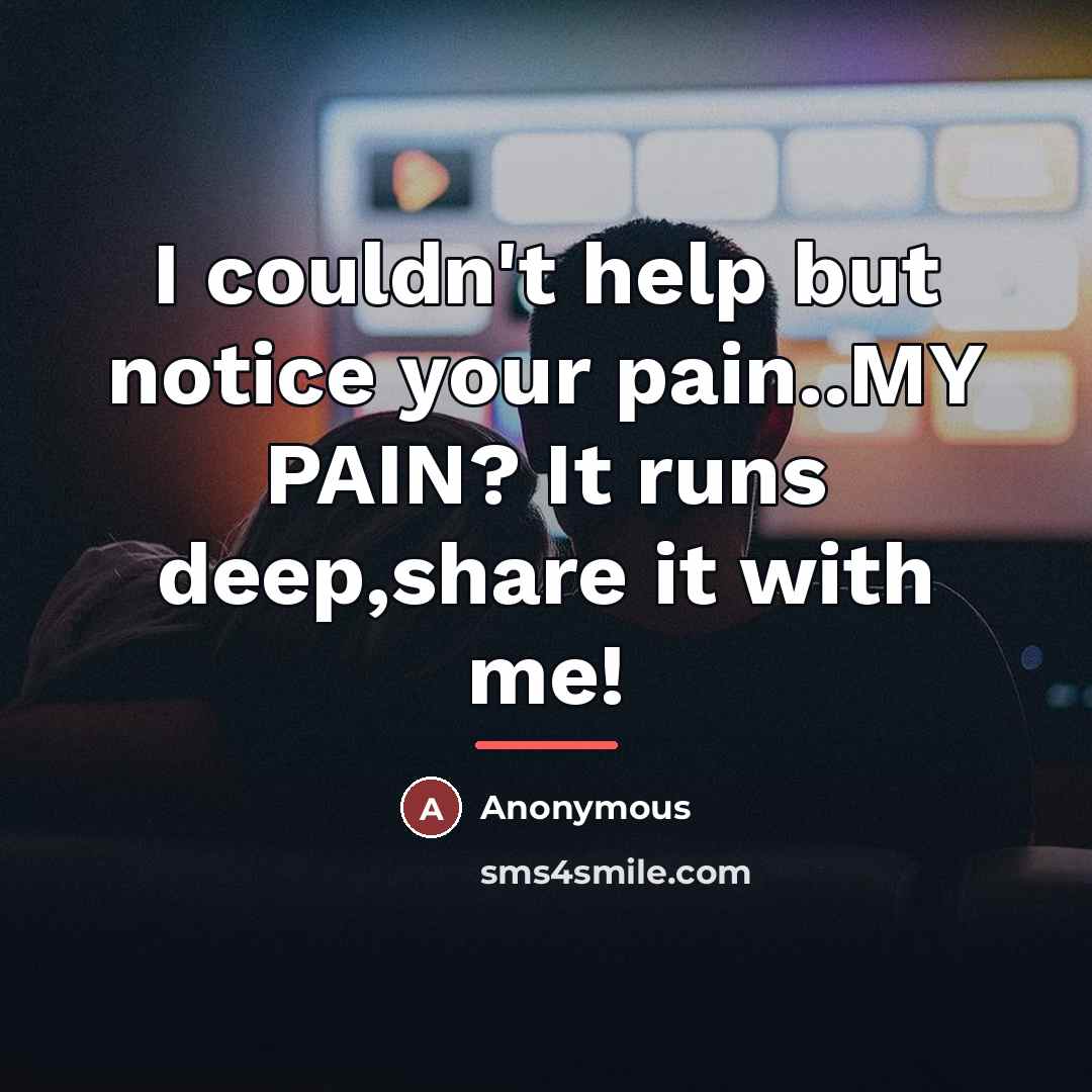 “I couldn't help but notice your pain..MY PAIN? It runs…” quote by Anonymous