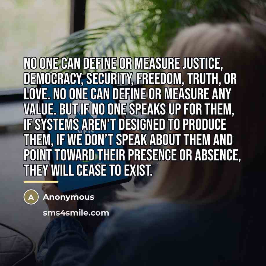 “No one can define or measure justice, democracy, security, freedom,…” quote by Anonymous