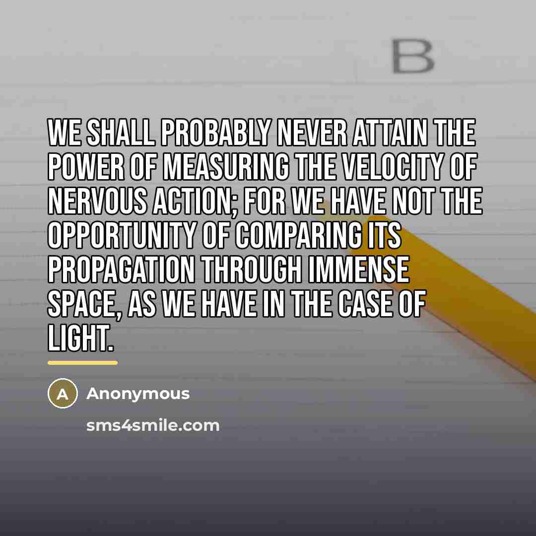 “We shall probably never attain the power of measuring the…” quote by Anonymous