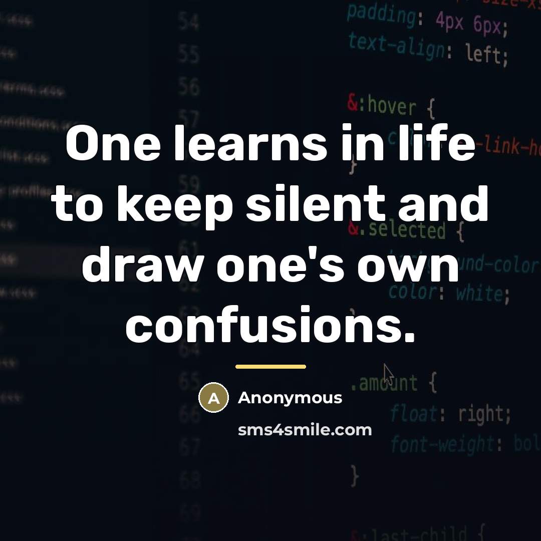 “One learns in life to keep silent and draw one's…” quote by Anonymous