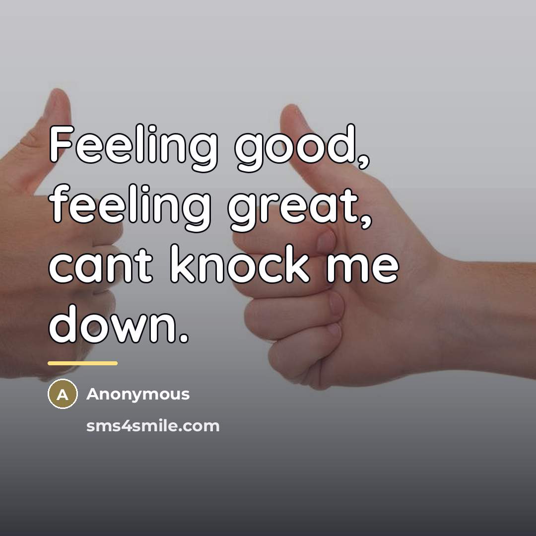 “Feeling good, feeling great, cant knock me down.…” quote by Anonymous
