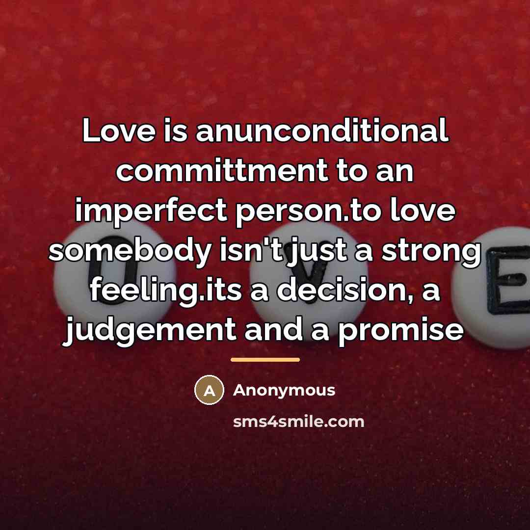 “Love is anunconditional committment to an imperfect person.to love somebody…” quote by Anonymous