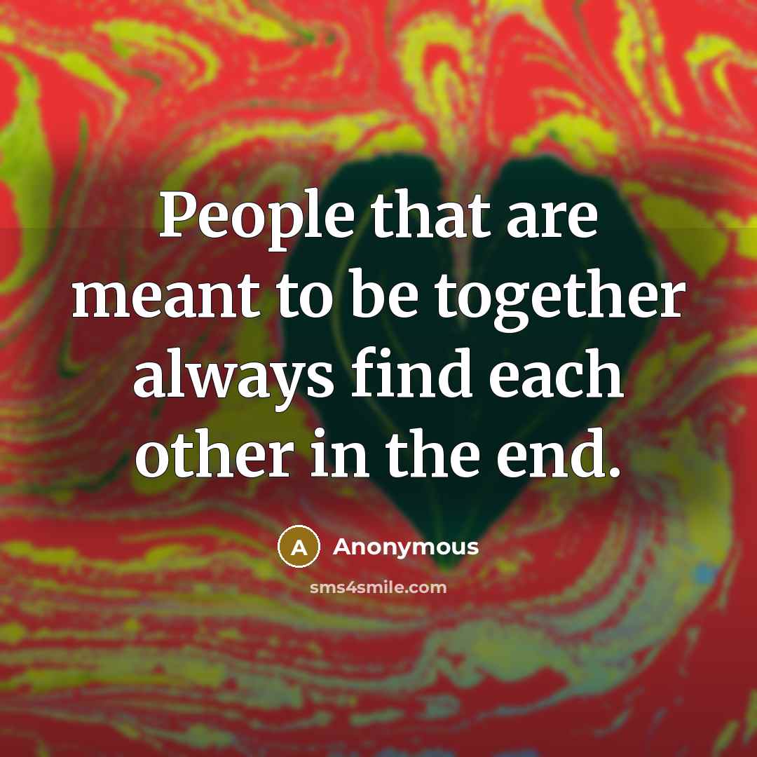 “People that are meant to be together always find each…” quote by Anonymous