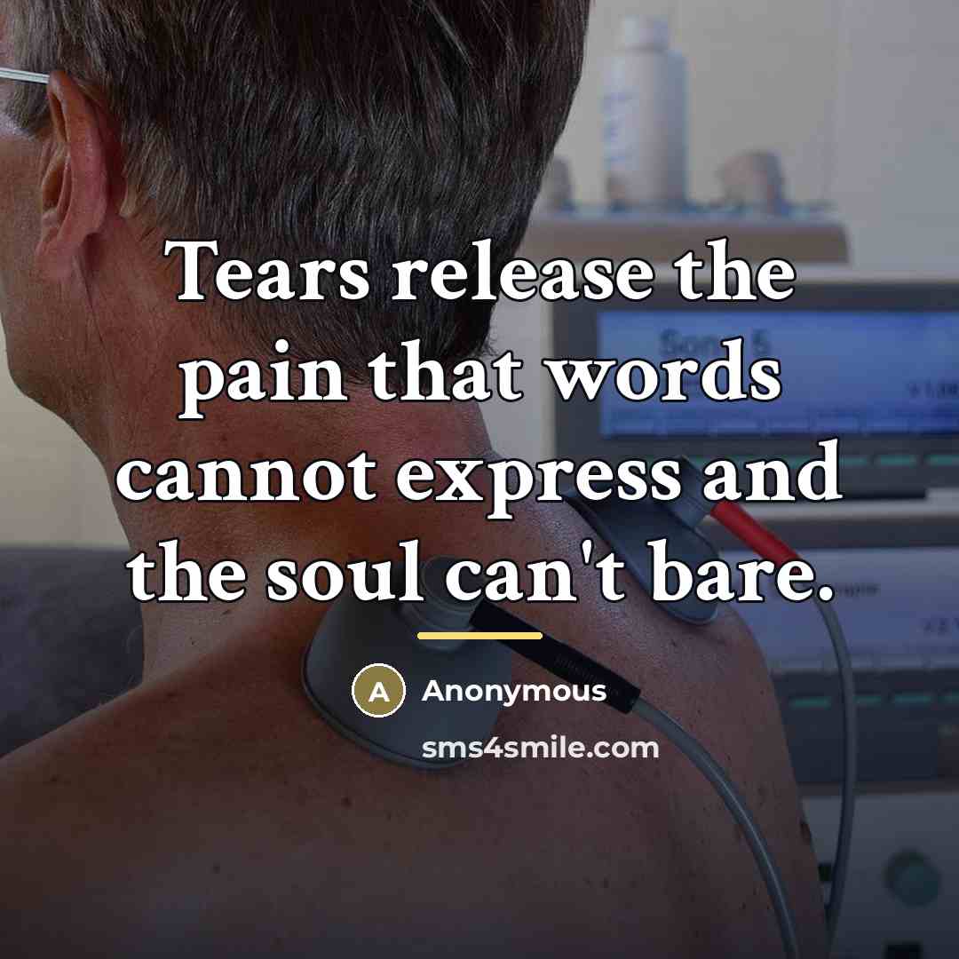 “Tears release the pain that words cannot express and the…” quote by Anonymous