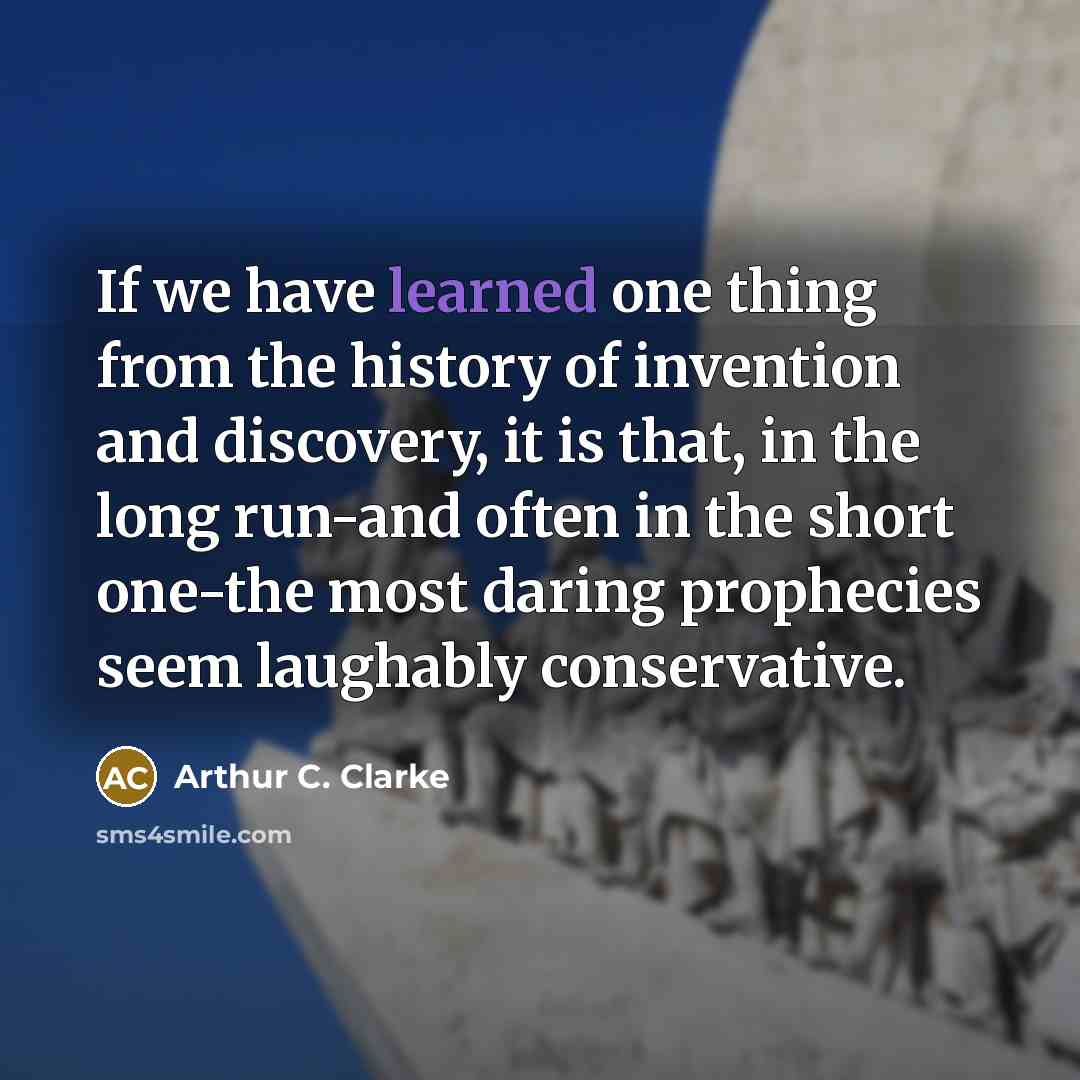 “If we have learned one thing from the history of…” quote by Arthur C. Clarke