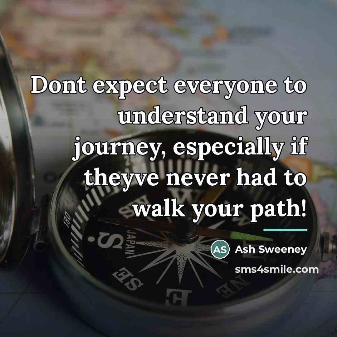 “Dont expect everyone to understand your journey, especially if theyve…” quote by Ash Sweeney