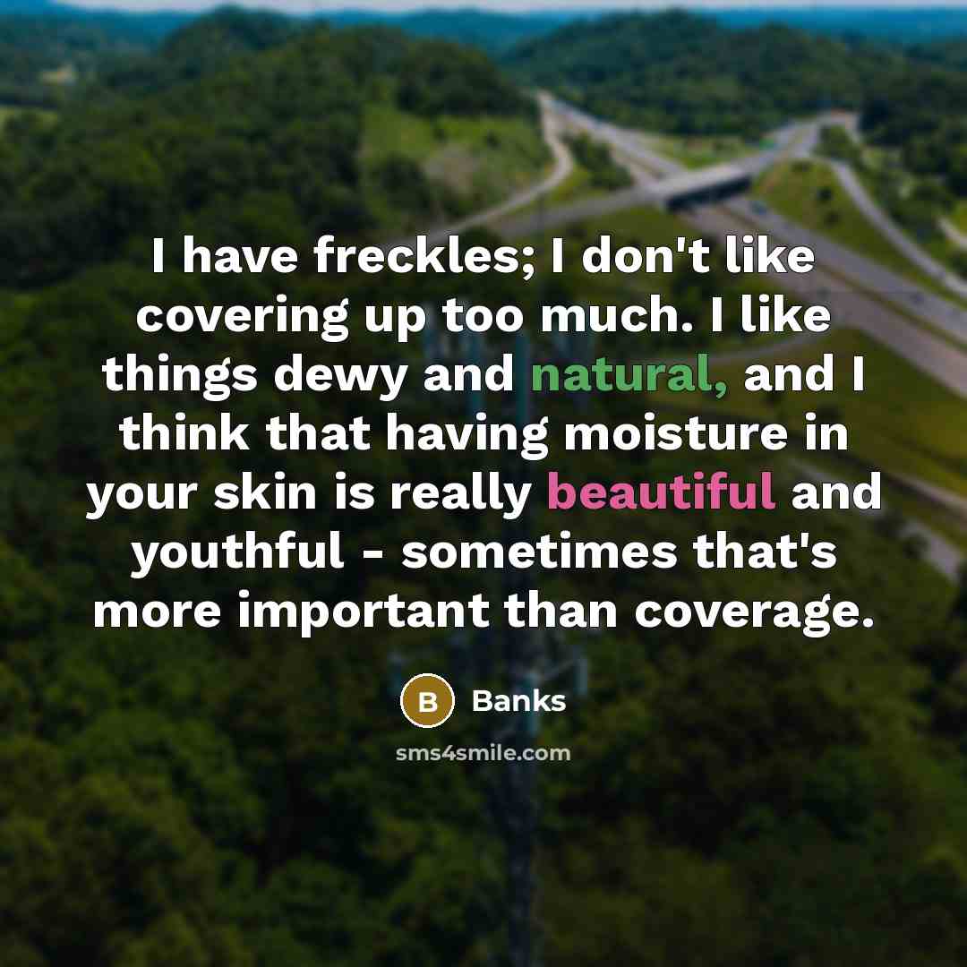 “I have freckles; I don't like covering up too much.…” quote by Banks