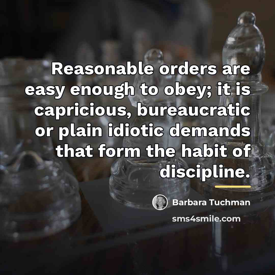 “Reasonable orders are easy enough to obey; it is capricious,…” quote by Barbara Tuchman