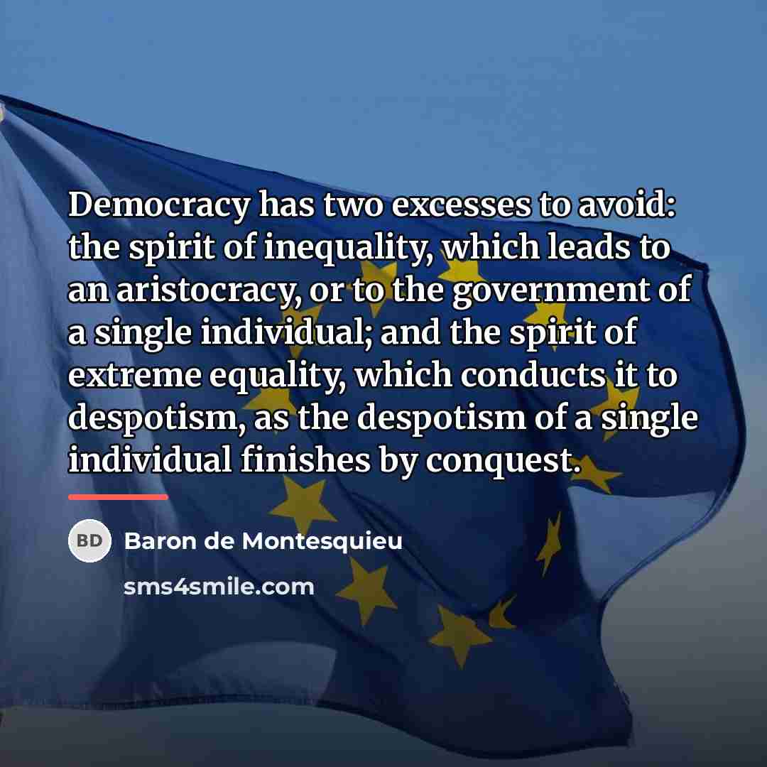 “Democracy has two excesses to avoid: the spirit of inequality,…” quote by Baron de Montesquieu