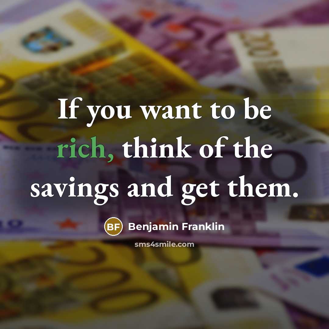 “If you want to be rich, think of the savings…” quote by Benjamin Franklin
