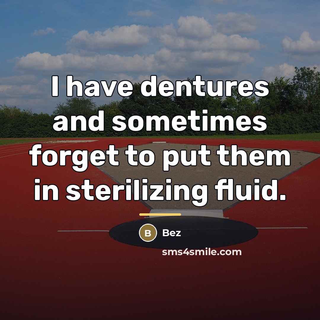 “I have dentures and sometimes forget to put them in…” quote by Bez