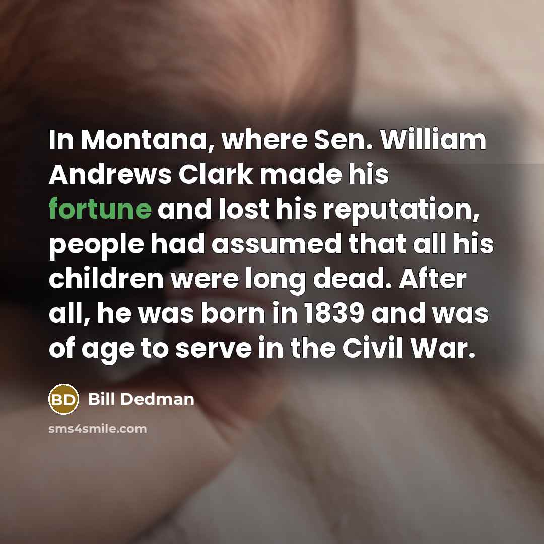 “In Montana, where Sen. William Andrews Clark made his fortune…” quote by Bill Dedman