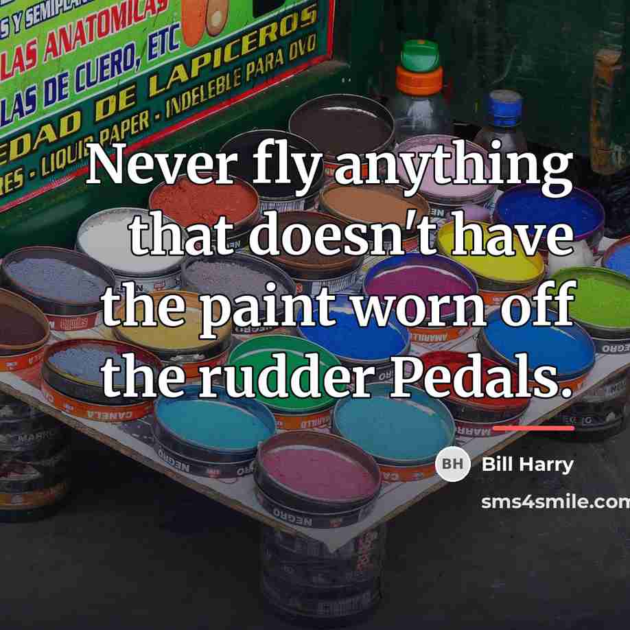 “Never fly anything that doesn't have the paint worn off…” quote by Bill Harry