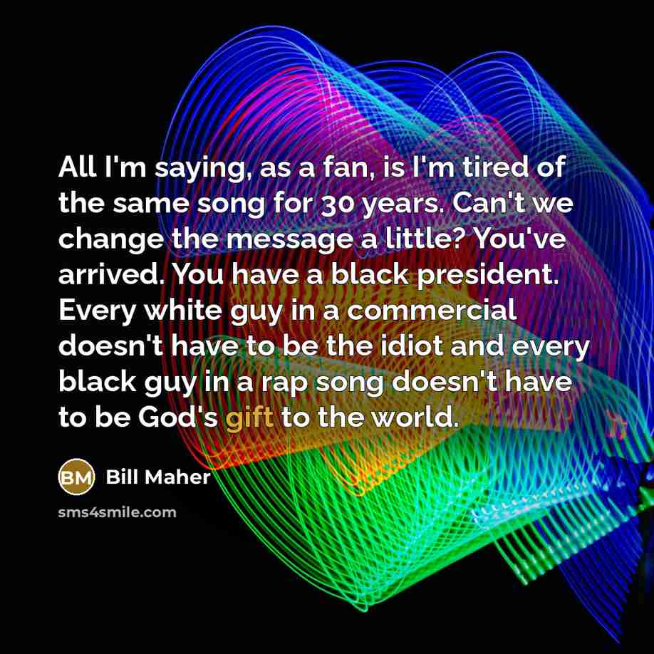 “All I'm saying, as a fan, is I'm tired of…” quote by Bill Maher