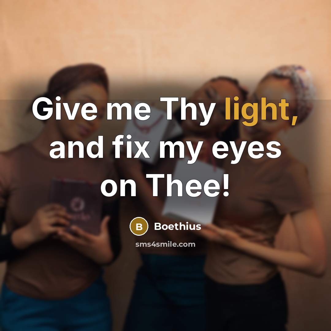 “Give me Thy light, and fix my eyes on Thee!…” quote by Boethius