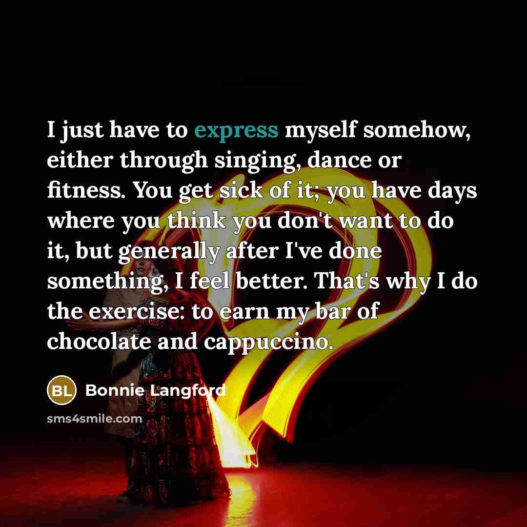 “I just have to express myself somehow, either through singing,…” quote by Bonnie Langford