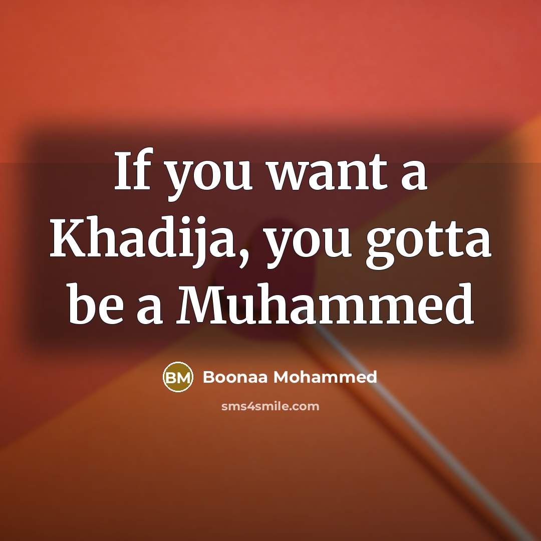 “If you want a Khadija, you gotta be a Muhammed…” quote by Boonaa Mohammed