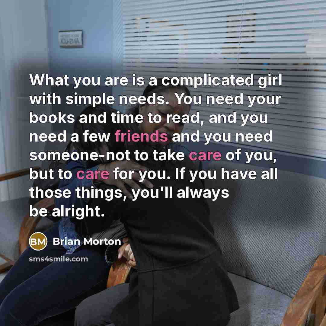 “What you are is a complicated girl with simple needs.…” quote by Brian Morton