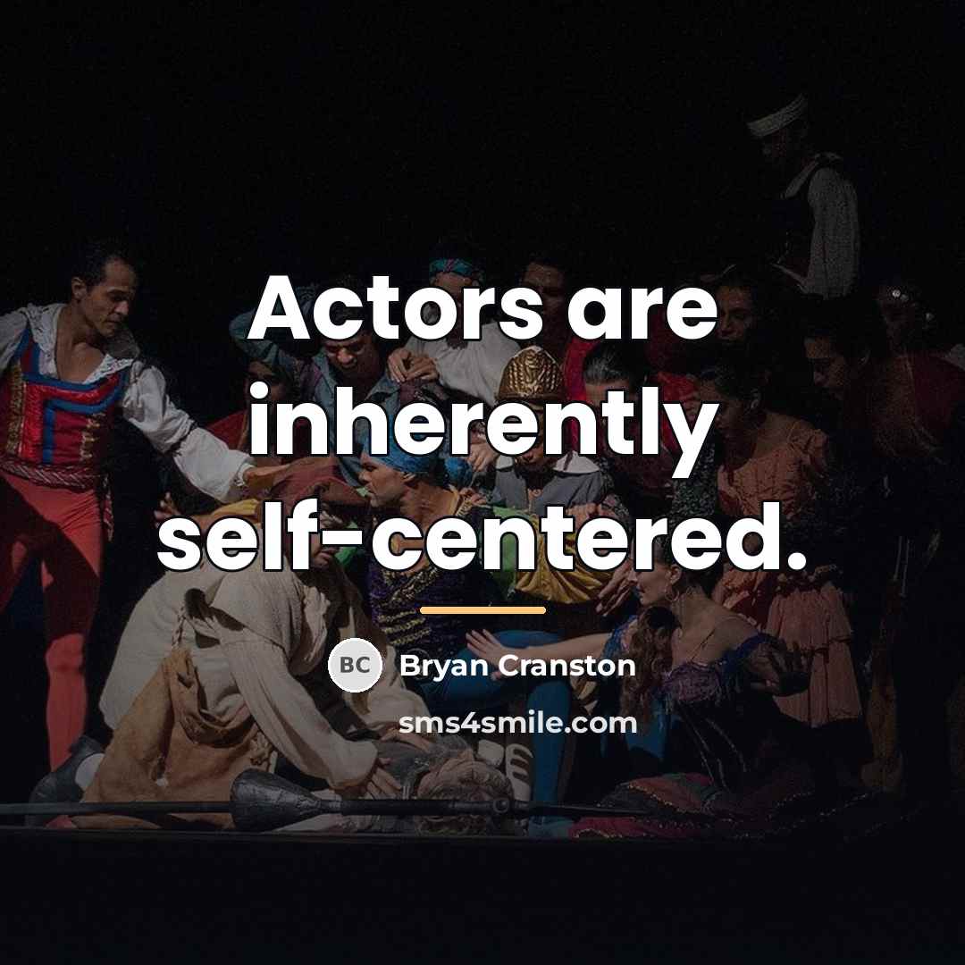 “Actors are inherently self-centered.…” quote by Bryan Cranston