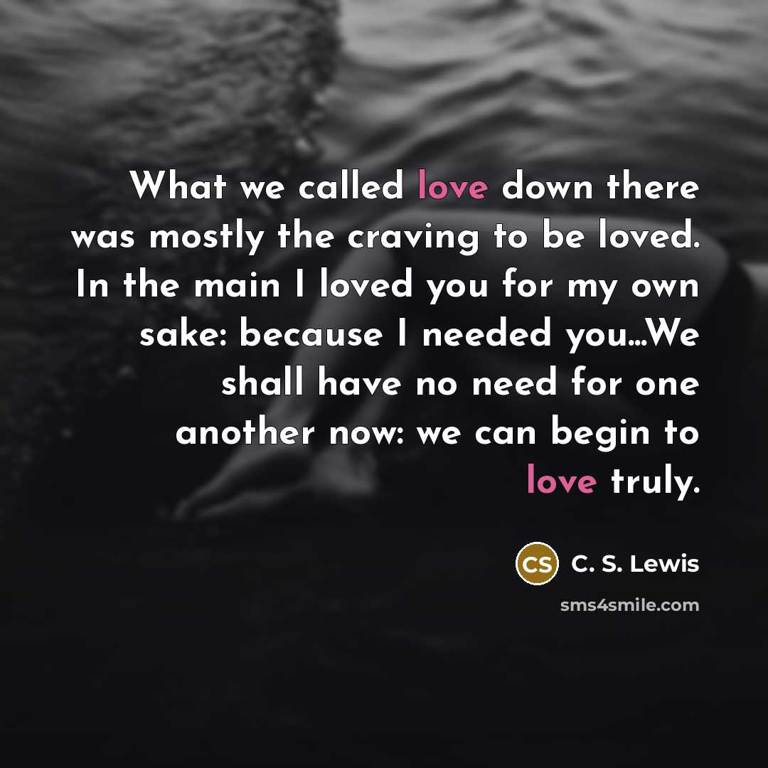 “What we called love down there was mostly the craving…” quote by C. S. Lewis