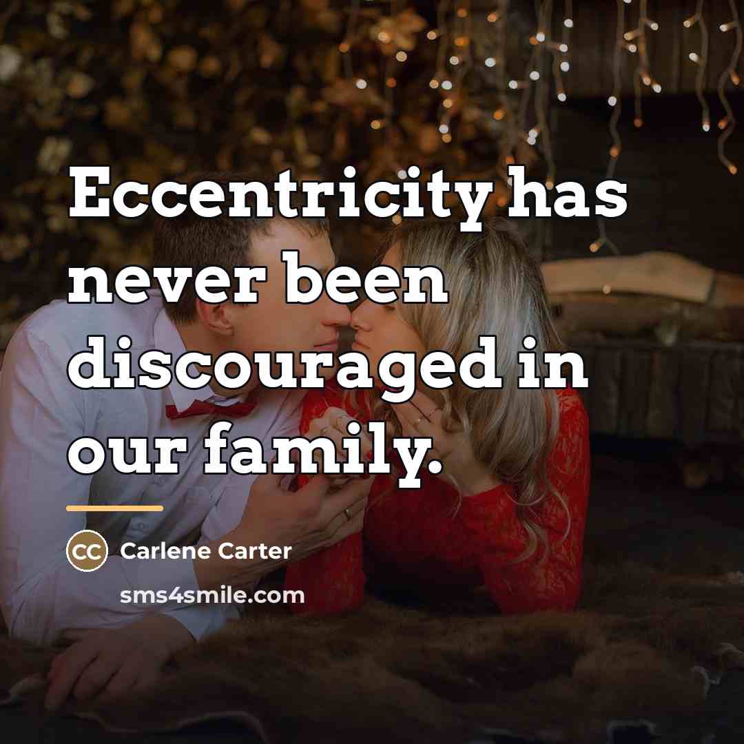 “Eccentricity has never been discouraged in our family.…” quote by Carlene Carter