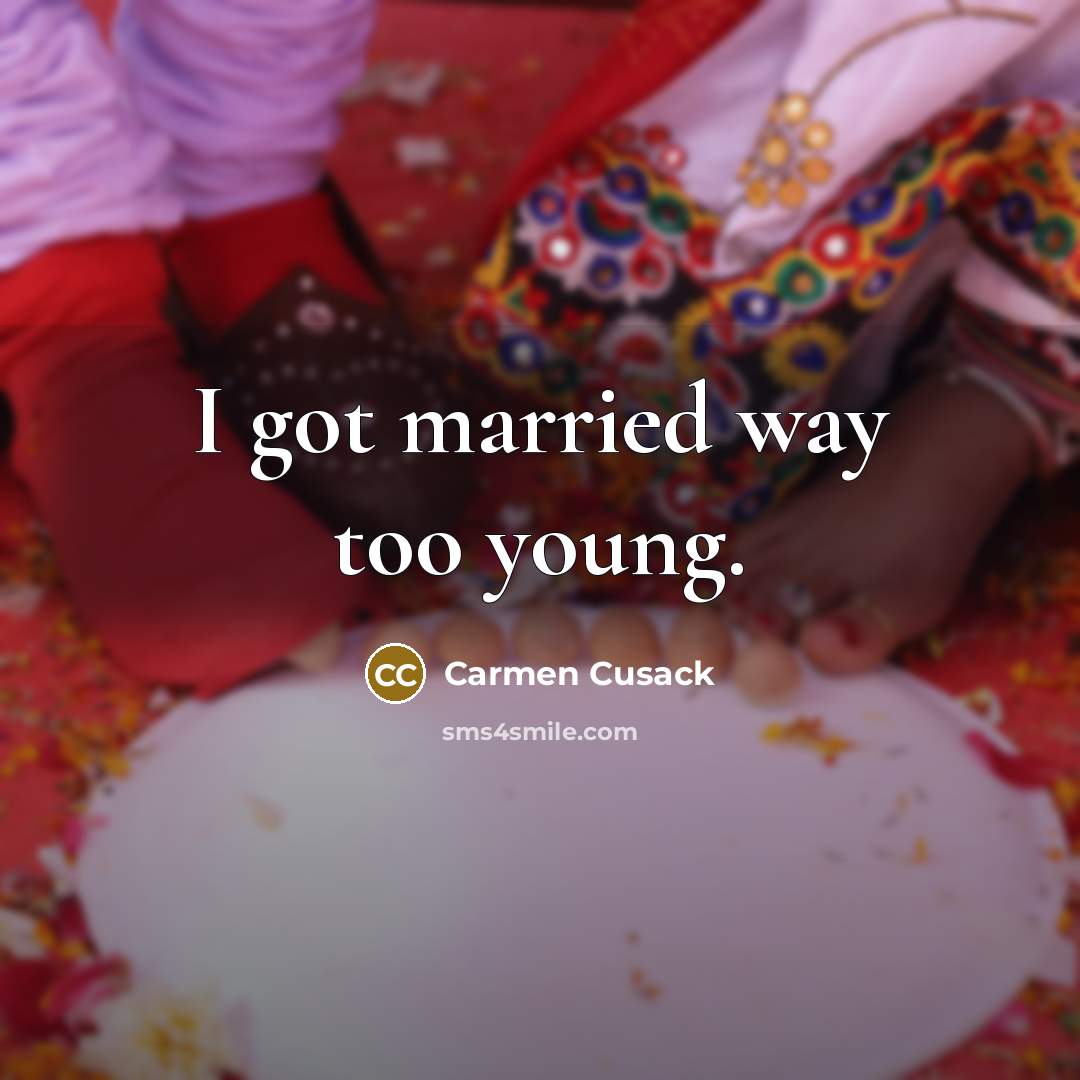 “I got married way too young.…” quote by Carmen Cusack