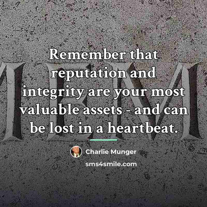 “Remember that reputation and integrity are your most valuable assets…” quote by Charlie Munger
