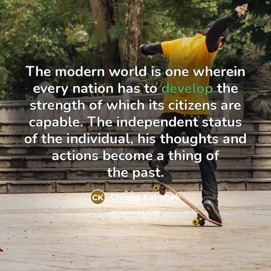 “The modern world is one wherein every nation has to…” quote by Chiang Kai-shek