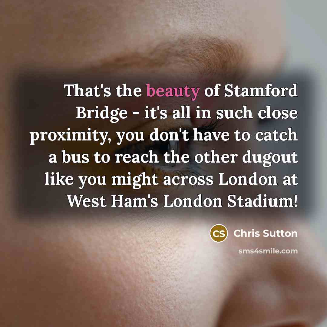 “That's the beauty of Stamford Bridge - it's all in…” quote by Chris Sutton