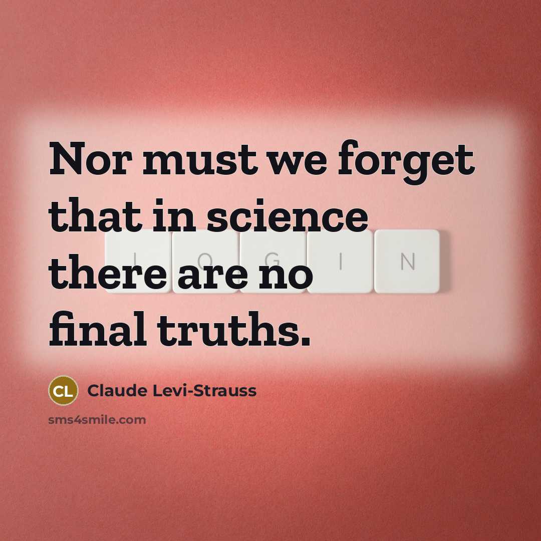 “Nor must we forget that in science there are no…” quote by Claude Levi-Strauss