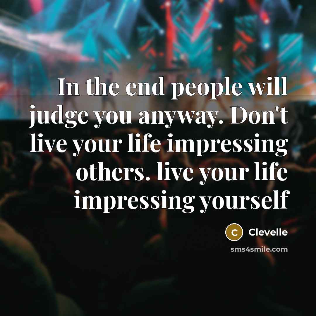 “In the end people will judge you anyway. Don't live…” quote by Clevelle