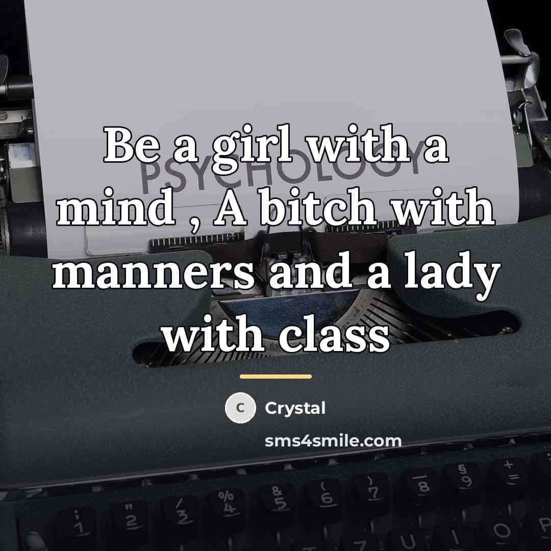 “Be a girl with a mind , A bitch with…” quote by Crystal