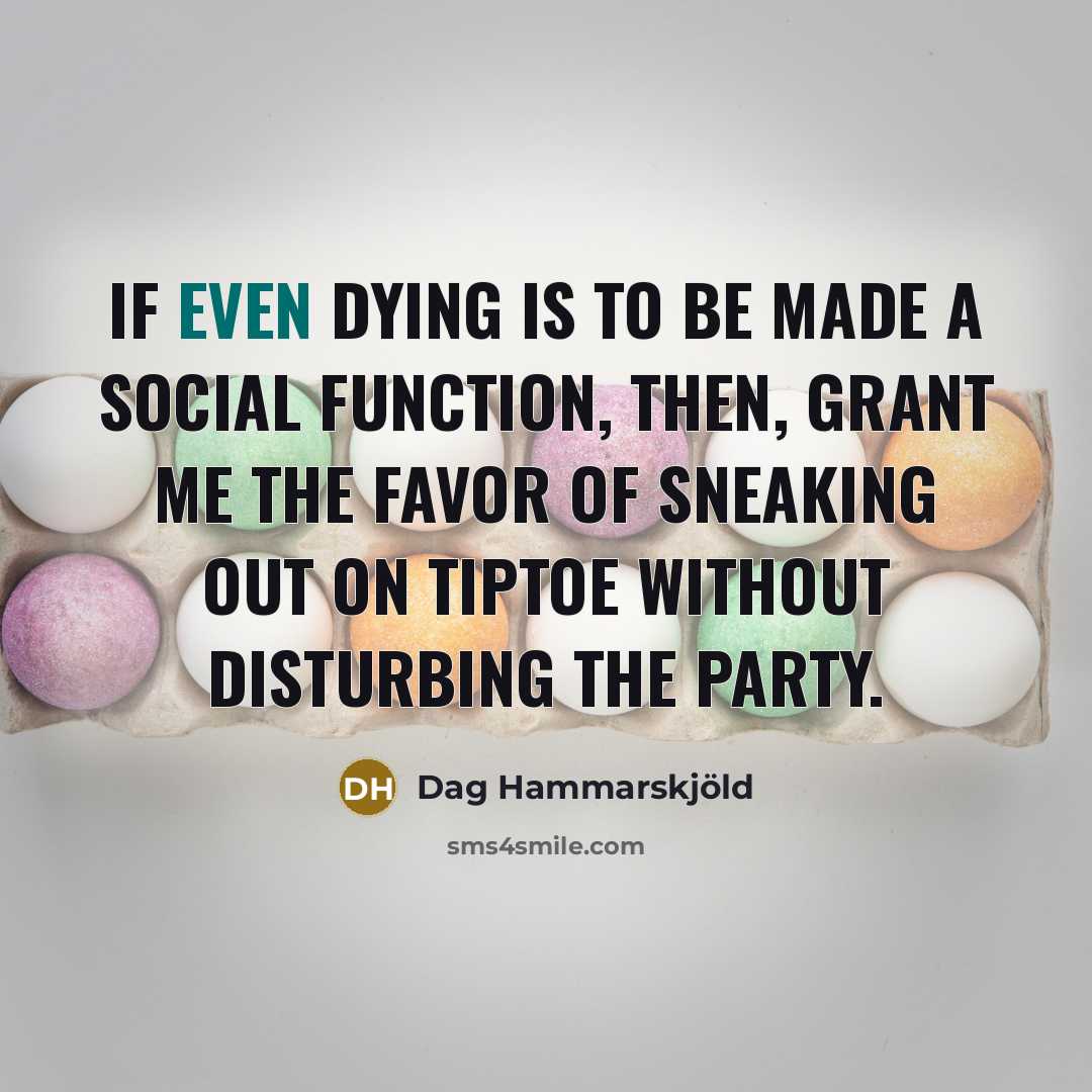 “If even dying is to be made a social function,…” quote by Dag Hammarskjold