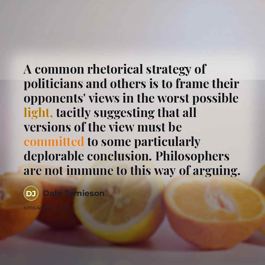 “A common rhetorical strategy of politicians and others is to…” quote by Dale Jamieson