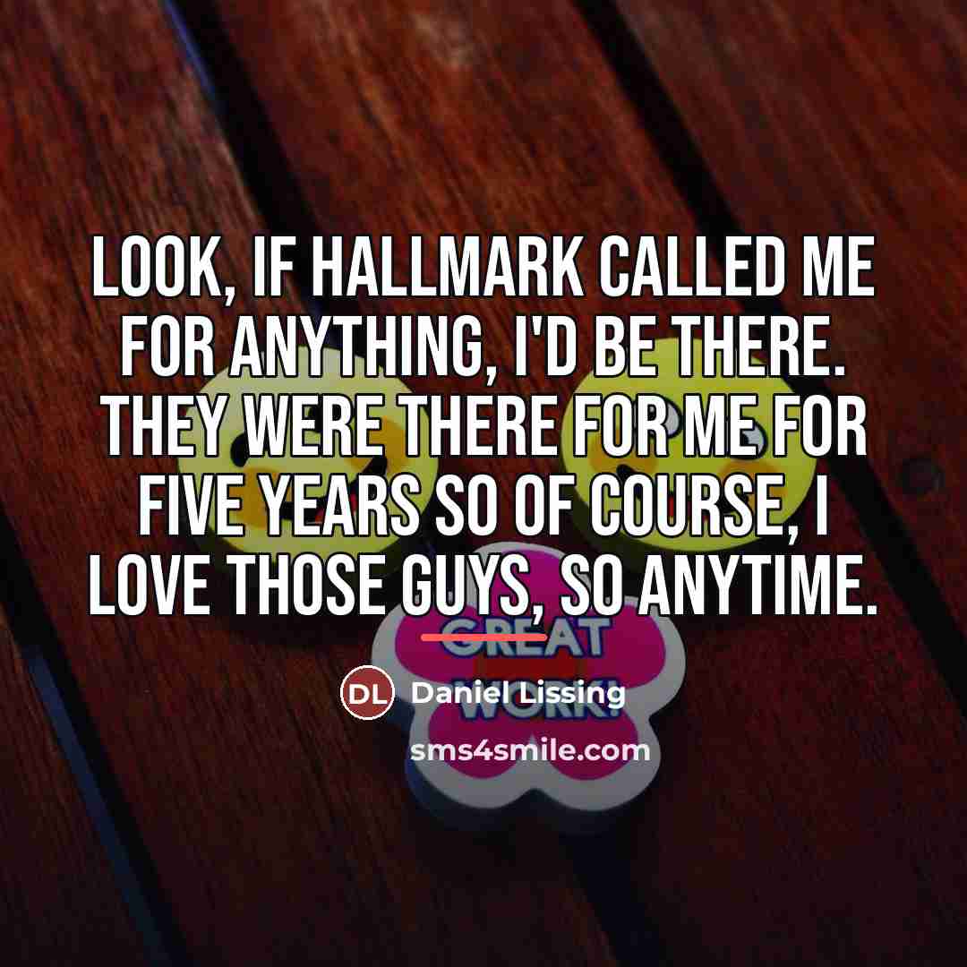 “Look, if Hallmark called me for anything, I'd be there.…” quote by Daniel Lissing