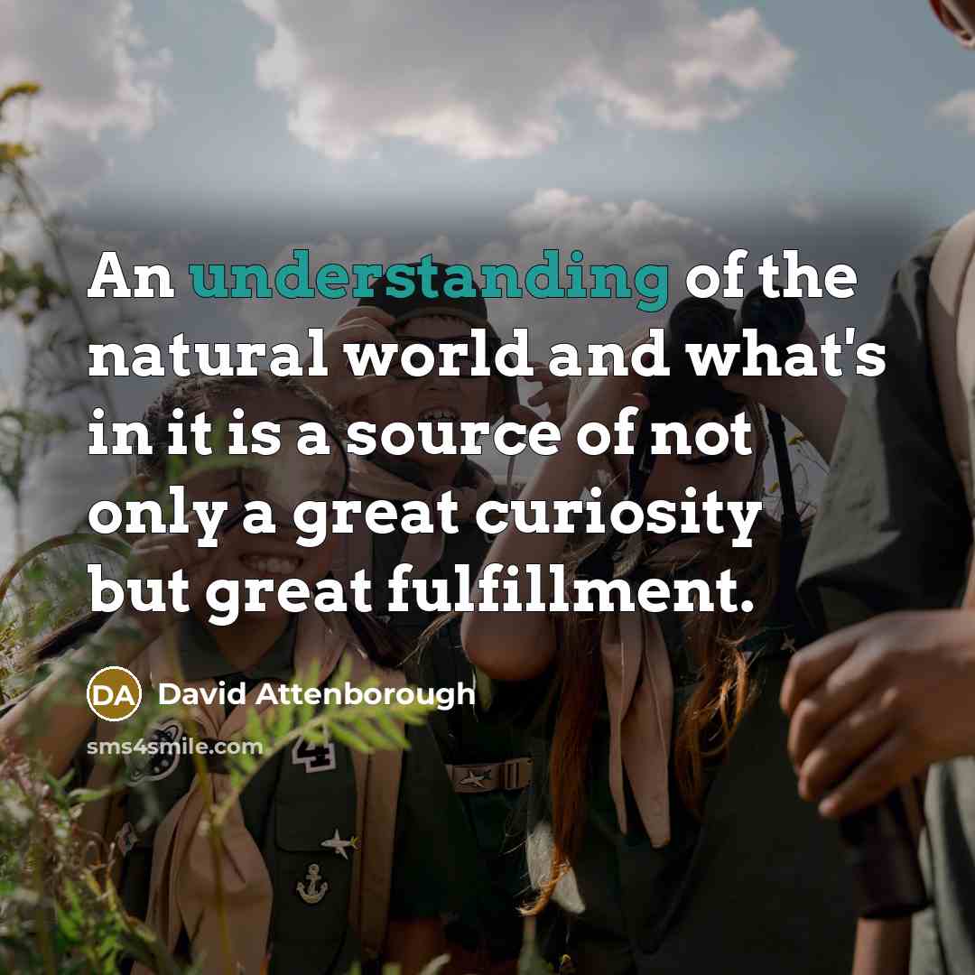 “An understanding of the natural world and what's in it…” quote by David Attenborough