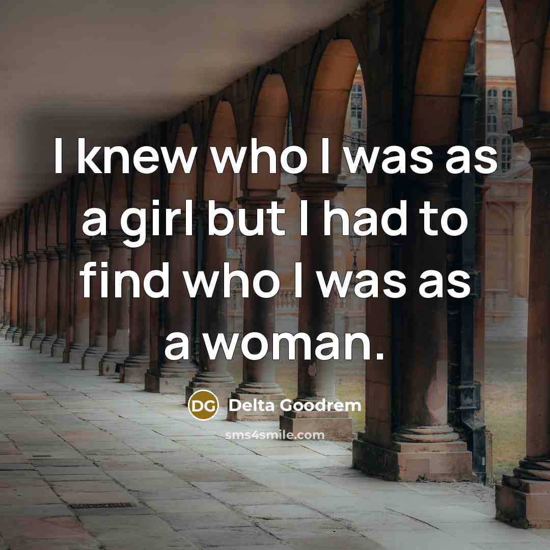 “I knew who I was as a girl but I…” quote by Delta Goodrem
