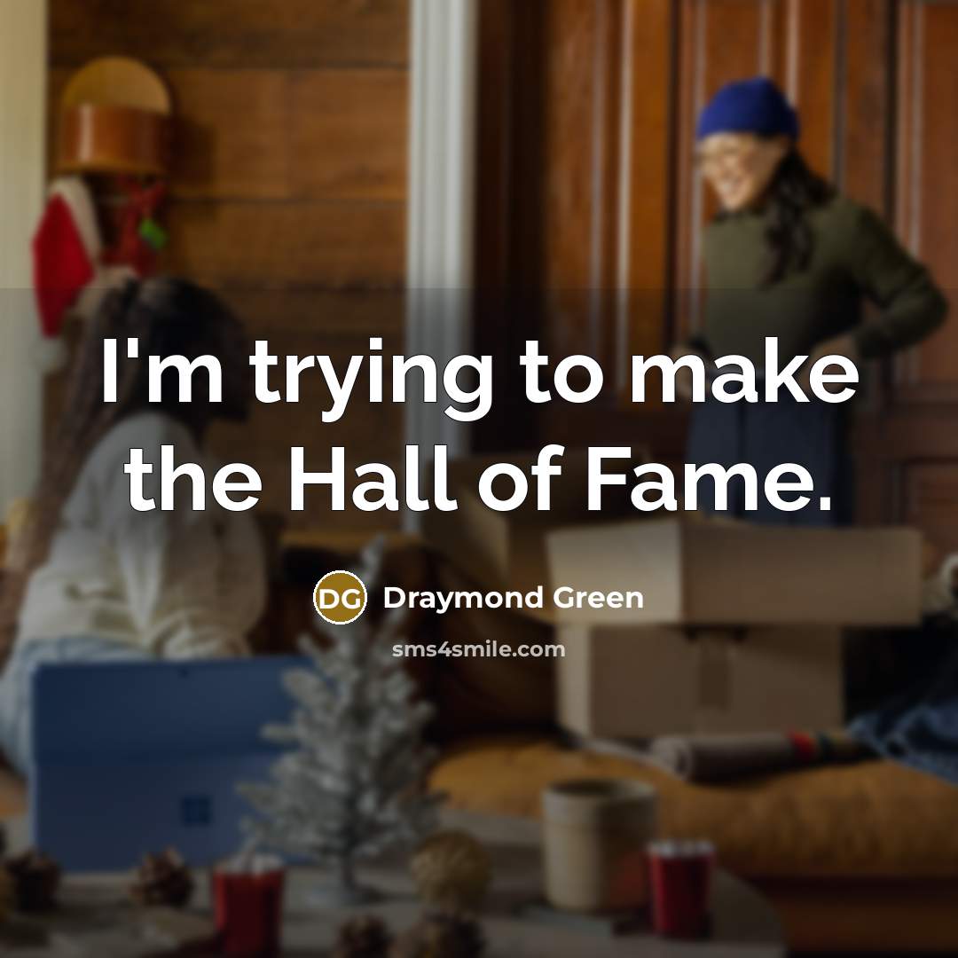 “I'm trying to make the Hall of Fame.…” quote by Draymond Green