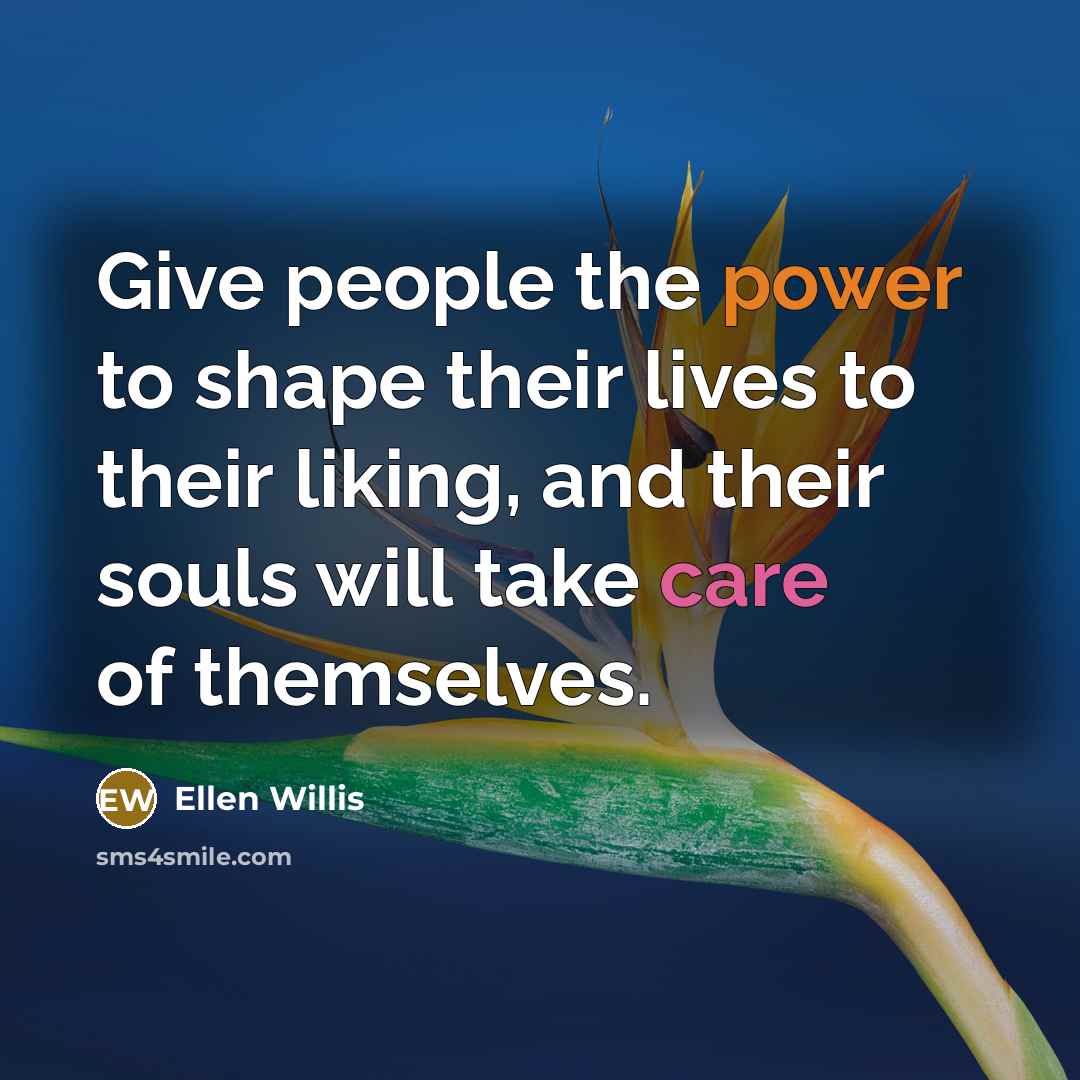 “Give people the power to shape their lives to their…” quote by Ellen Willis