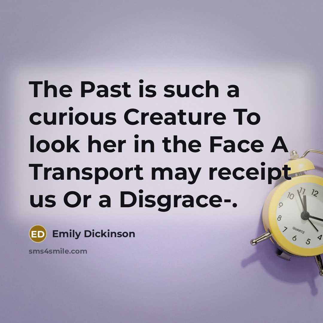 “The Past is such a curious Creature To look her…” quote by Emily Dickinson