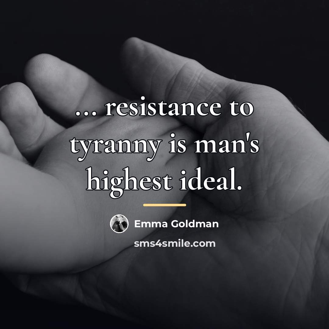 “... resistance to tyranny is man's highest ideal.…” quote by Emma Goldman