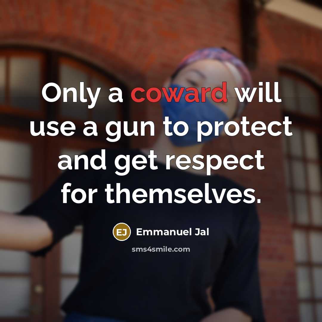 “Only a coward will use a gun to protect and…” quote by Emmanuel Jal