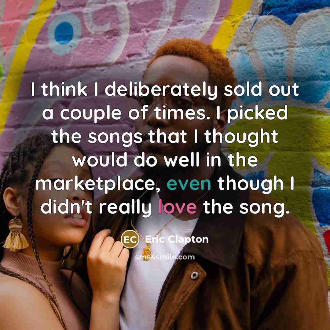 “I think I deliberately sold out a couple of times.…” quote by Eric Clapton