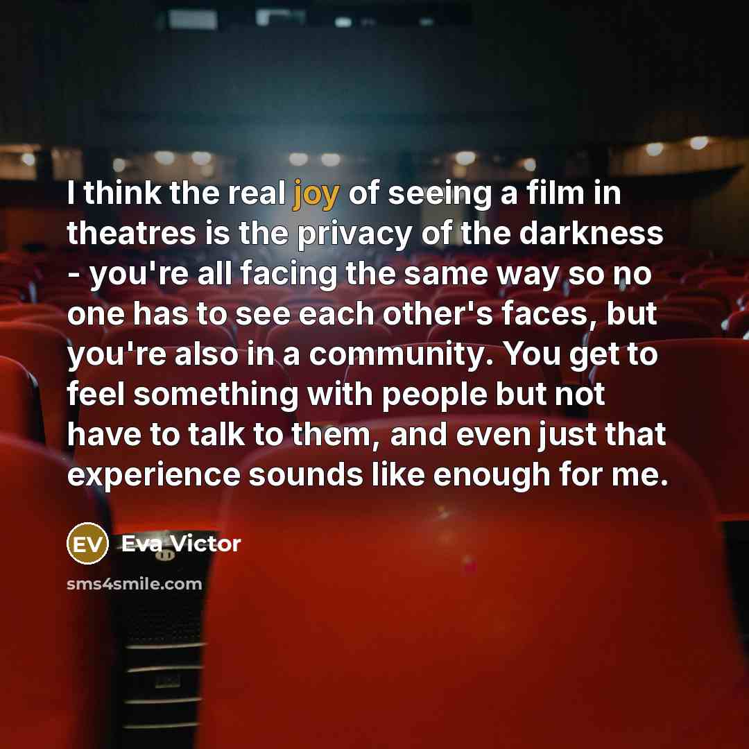 “I think the real joy of seeing a film in…” quote by Eva Victor