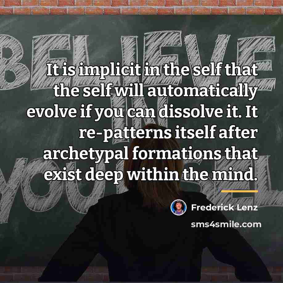 “It is implicit in the self that the self will…” quote by Frederick Lenz