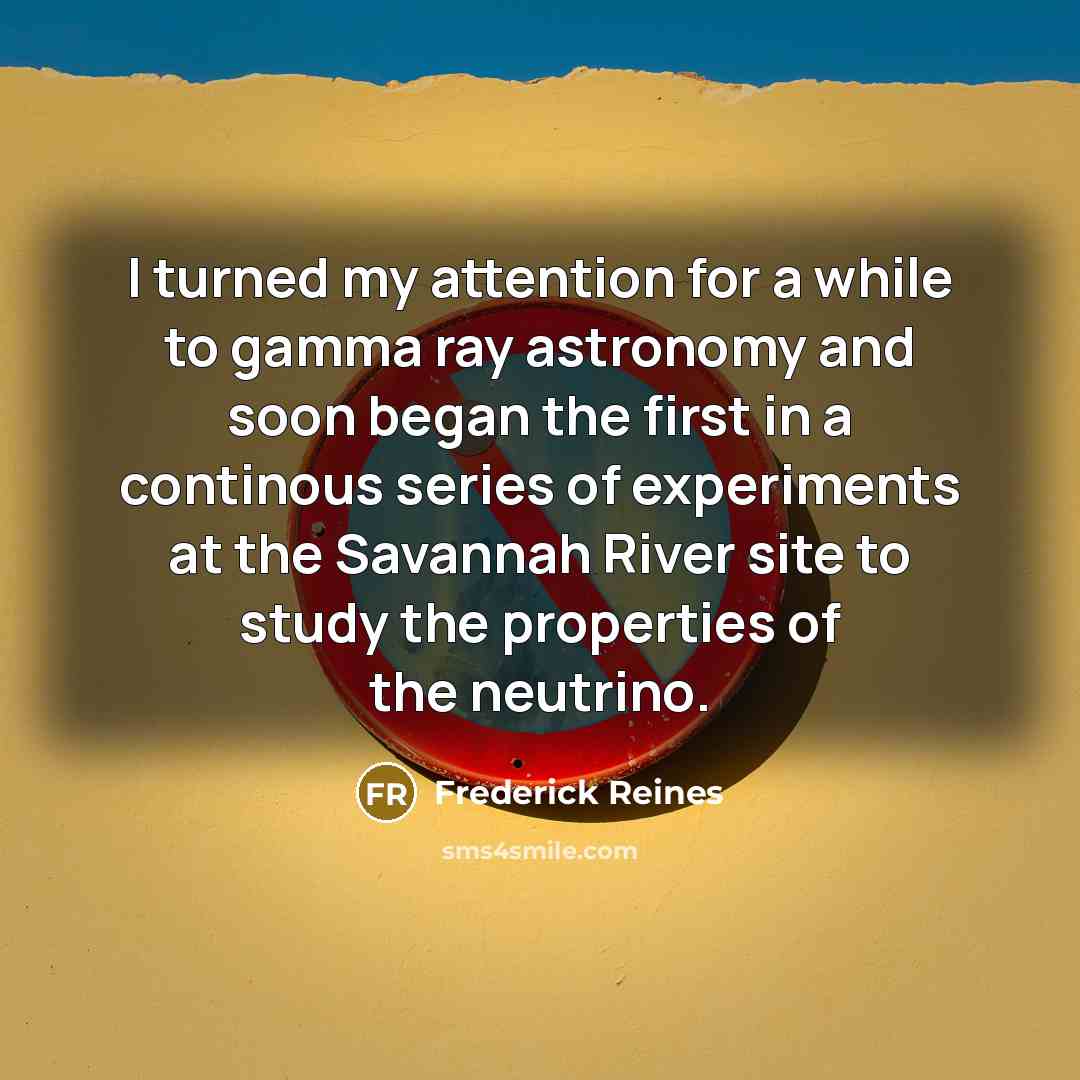 “I turned my attention for a while to gamma ray…” quote by Frederick Reines