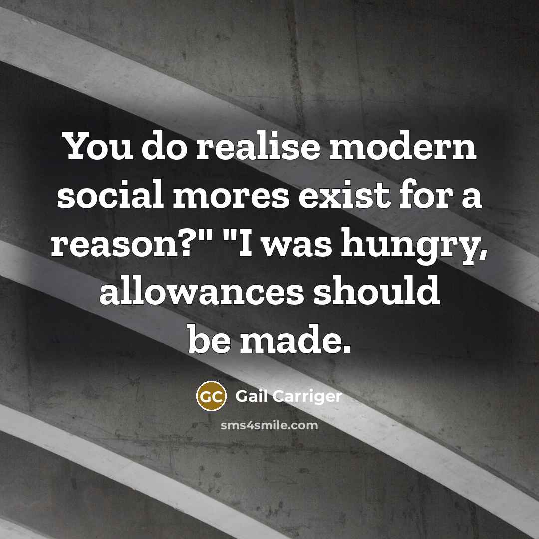 “You do realise modern social mores exist for a reason?"…” quote by Gail Carriger