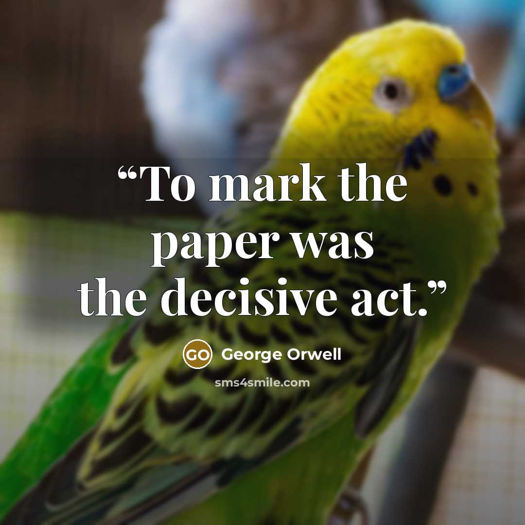 “To mark the paper was the decisive act.” quote by George Orwell